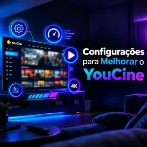 Melhores Configurações para o Desempenho do YouCine